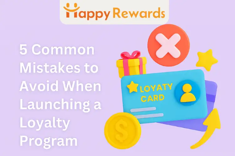 5 Common Mistakes to Avoid When Launching a Loyalty Program