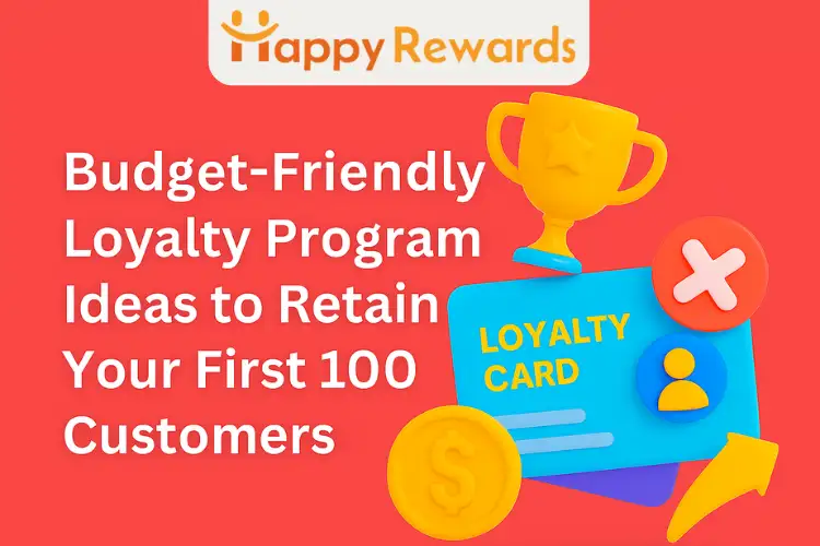 Budget-Friendly Loyalty Program Ideas to Retain Your First 100 Customers