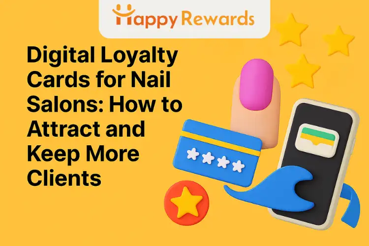Digital Loyalty Cards for Nail Salons: How to Attract and Keep More Clients