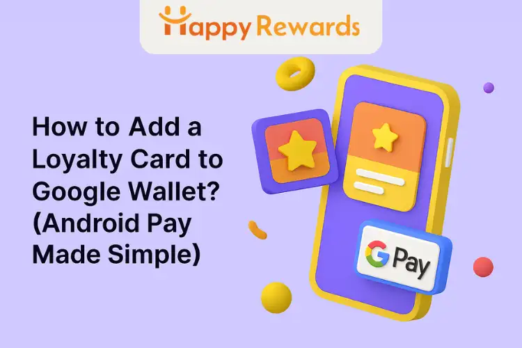 How to Add a Loyalty Card to Google Wallet? (Android Pay Made Simple)