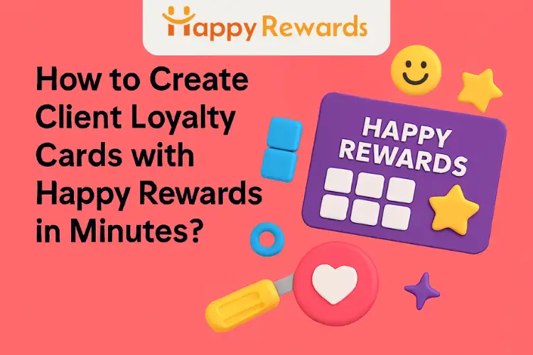 How to Create Client Loyalty Cards with Happy Rewards in Minutes?