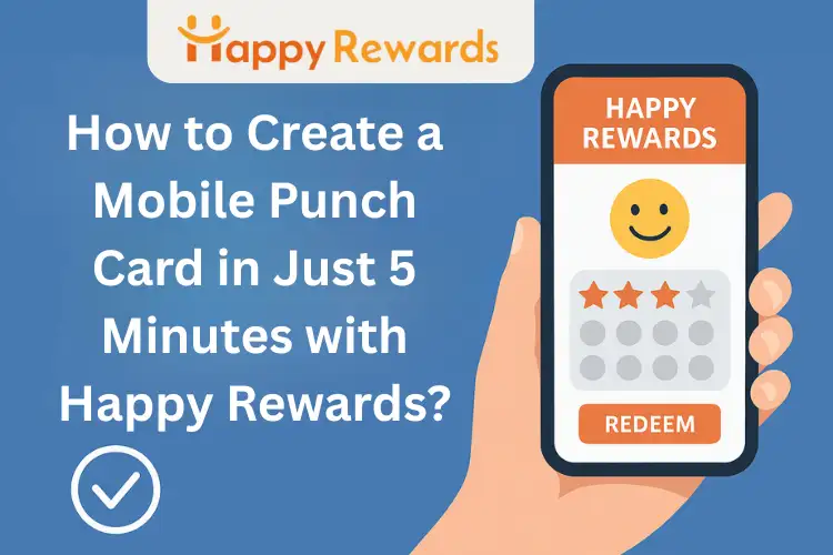 How to Create a Mobile Punch Card in Just 5 Minutes with Happy Rewards?