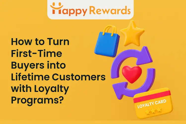How to Turn First-Time Buyers into Lifetime Customers with Loyalty Programs?