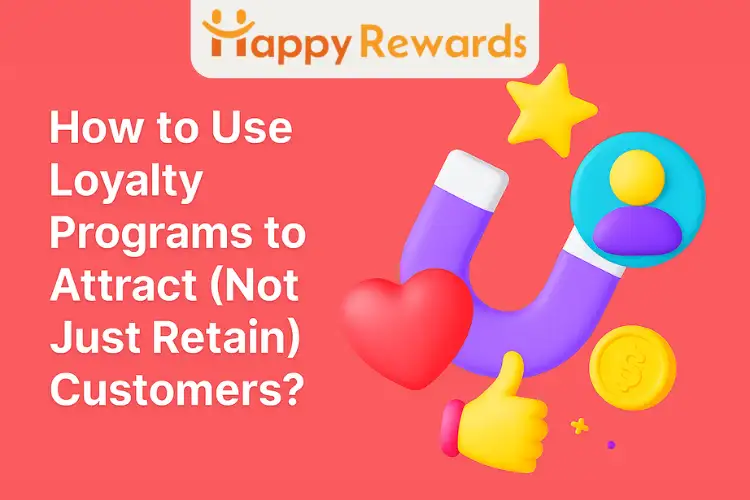 How to Use Loyalty Programs to Attract (Not Just Retain) Customers?