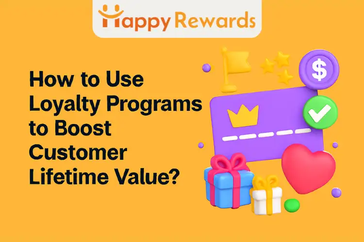 How to Use Loyalty Programs to Boost Customer Lifetime Value?