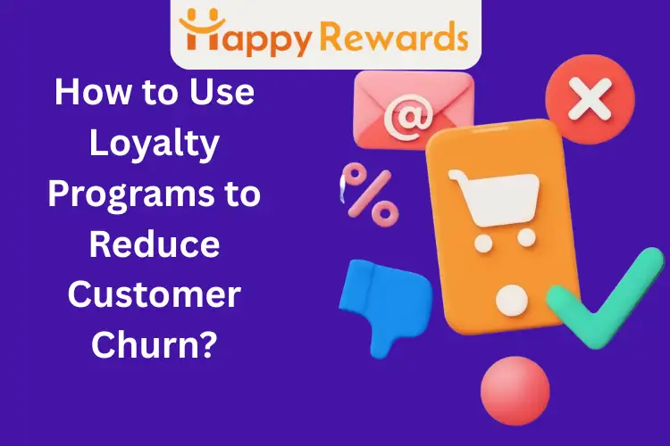 How to Use Loyalty Programs to Reduce Customer Churn?
