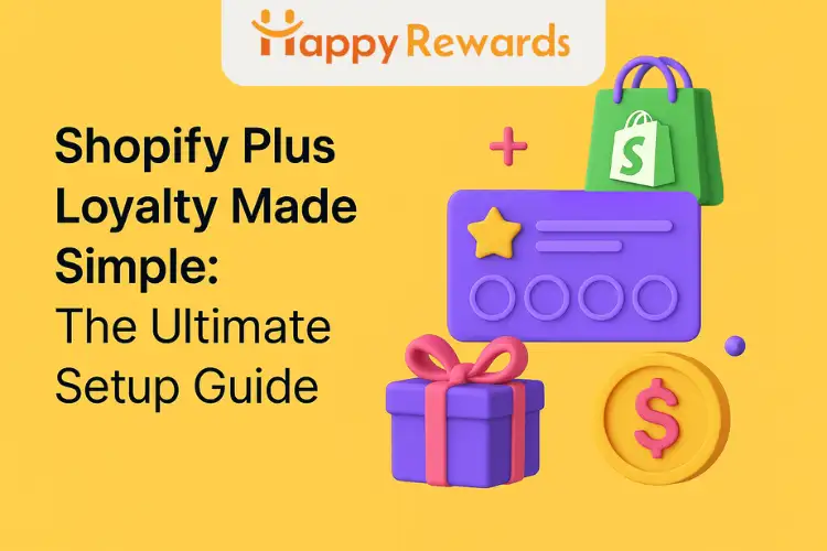 Shopify Plus Loyalty Made Simple: The Ultimate Setup Guide