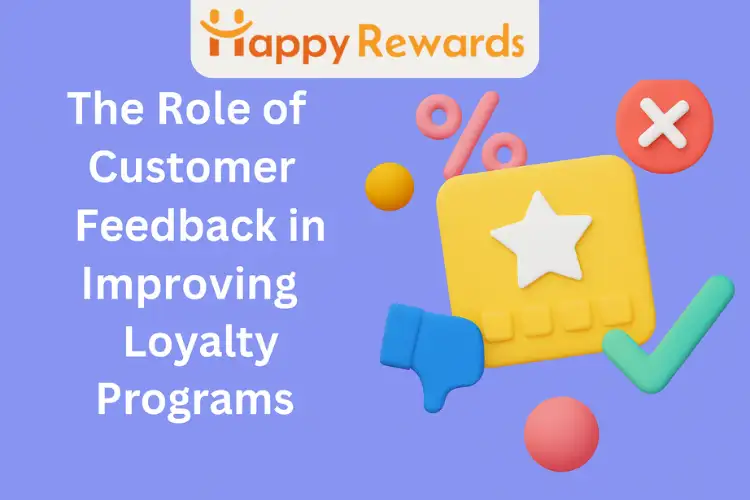 The Role of Customer Feedback in Improving Loyalty Programs
