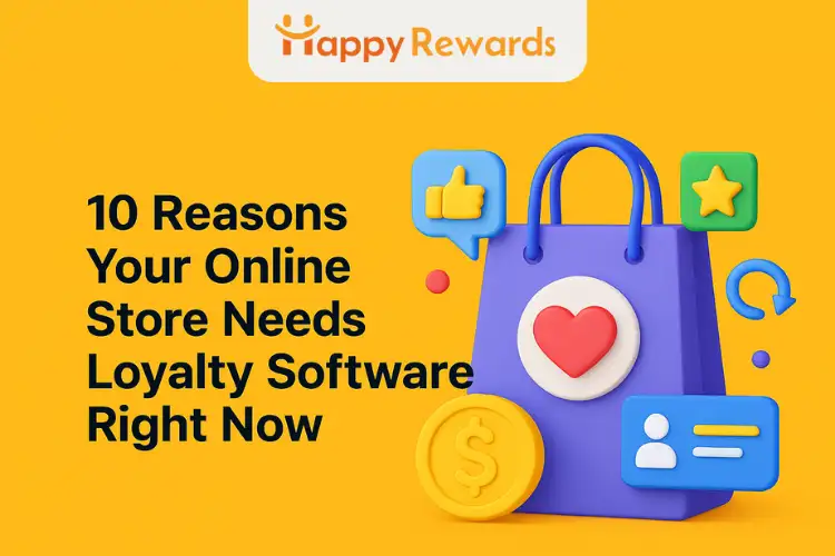 10 Reasons Your Online Store Needs Loyalty Software Right Now
