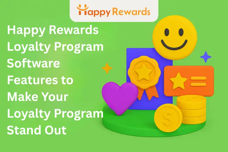 Happy Rewards Loyalty Program Software Features to Make Your Loyalty Program Stand Out