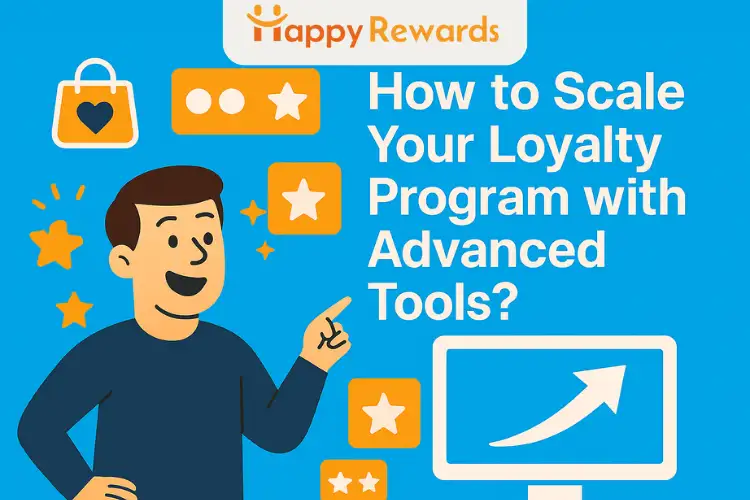 How to Scale Your Loyalty Program with Advanced Tools?