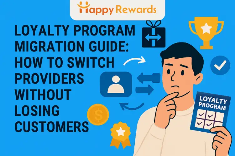 Loyalty Program Migration Guide: How to Switch Providers Without Losing Customers