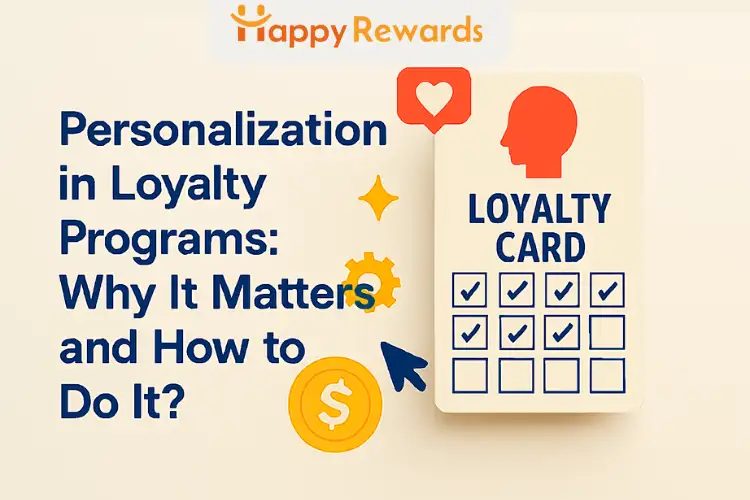 Personalization in Loyalty Programs: Why It Matters and How to Do It?